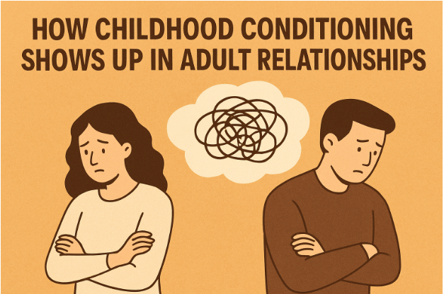 How Childhood Conditioning Shows Up In Adult Relationships